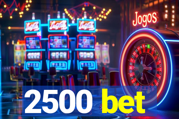 2500 bet